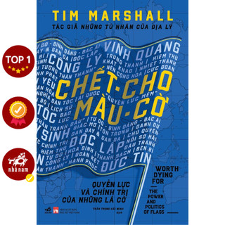 Sách - Chết cho màu cờ: Quyền lực và chính trị của những lá cờ (Tim Marshall) (Bìa cứng)