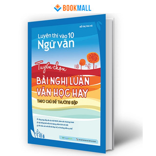 Sách Luyện thi vào 10 Ngữ Văn - Tuyển chọn bài nghị luận văn học hay theo chủ đề thường gặp