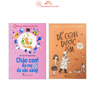 Sách - Combo 2 cuốn Bác Sĩ Riêng Của Bé - Chào Con Ba Mẹ Đã Sẵn Sàng + Để Con Được Ốm