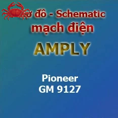 Sơ đồ nguyên lý mạch điện Amply PIONEER GM 9127