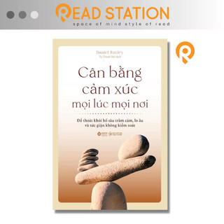 Sách - Cân Bằng Cảm Xúc Mọi Lúc Mọi Nơi: Để thoát khỏi hố sâu trầm cảm lo âu và tức giận không kiểm soát