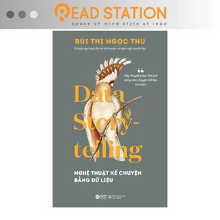 Sách: data storytelling - nghệ thuật kể chuyện bằng dữ liệu - "hãy thuyết phục thế giới bằng câu chuyện dữ liệu của bạn"