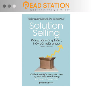 Sách: Solution Selling - Đừng bán sản phẩm, hãy bán giải pháp. Chiến thuật bán hàng dựa trên sự thấu hiểu khách hàng
