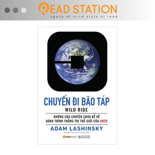Sách: wild ride - chuyến đi bão táp - những câu chuyện chưa kể về hành trình thống trị thế giới của uber.
