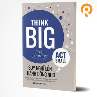 Sách: sách: think big, act small - suy nghĩ lớn, hành động nhỏ