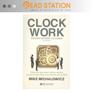 Sách: CLOCK WORK - Doanh nghiệp TỰ HÀNH: Chiến lược giúp doanh nghiệp vượt qua vực sâu khủng hoảng & tạo đà phát triển..