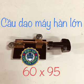 Cầu dao máy hàn - bộ đóng mở điện máy hàn điện >300A máy hàn cơ truyền thống