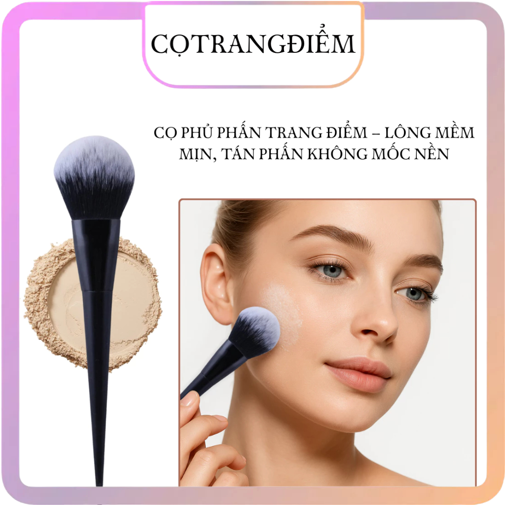 Cọ Phủ Phấn Trang Điểm – Lông Mềm Mịn, Tán Phấn Không Mốc Nền