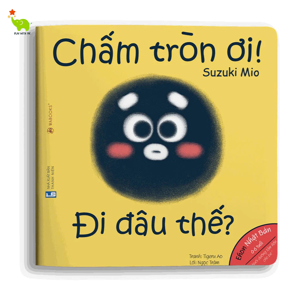 Sách Ehon - Chấm Tròn Ơi Đi Đâu Thế?  - Điều Kỳ Diệu Của Hình Khối - cho bé từ 0-6 tuổi - Wabooks