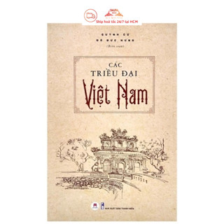 Sách Các triều đại Việt Nam, lịch sử Việt Nam qua các thời kỳ (từ thời vua Hùng đến hết thời nhà Nguyễn)