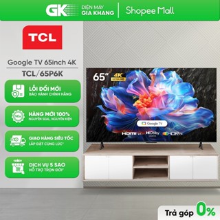 Google Tivi TCL 4K 65 Inch 65P6K [Toàn Quốc]