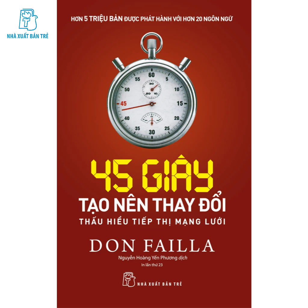 Sách - 45 GIÂY TẠO NÊN THAY ĐỔI: THẤU HIỂU TIẾP THỊ MẠNG LƯỚI