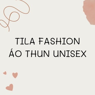 TILA FASHION _ ÁO THUN UNISEX