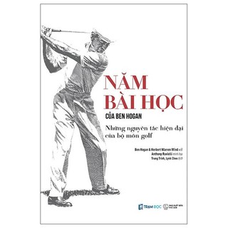 Sách Năm Bài Học Của Ben Hogan - Những Nguyên Tắc Hiện Đại Của Bộ Môn Golf - Bìa Cứng - Bản Quyền