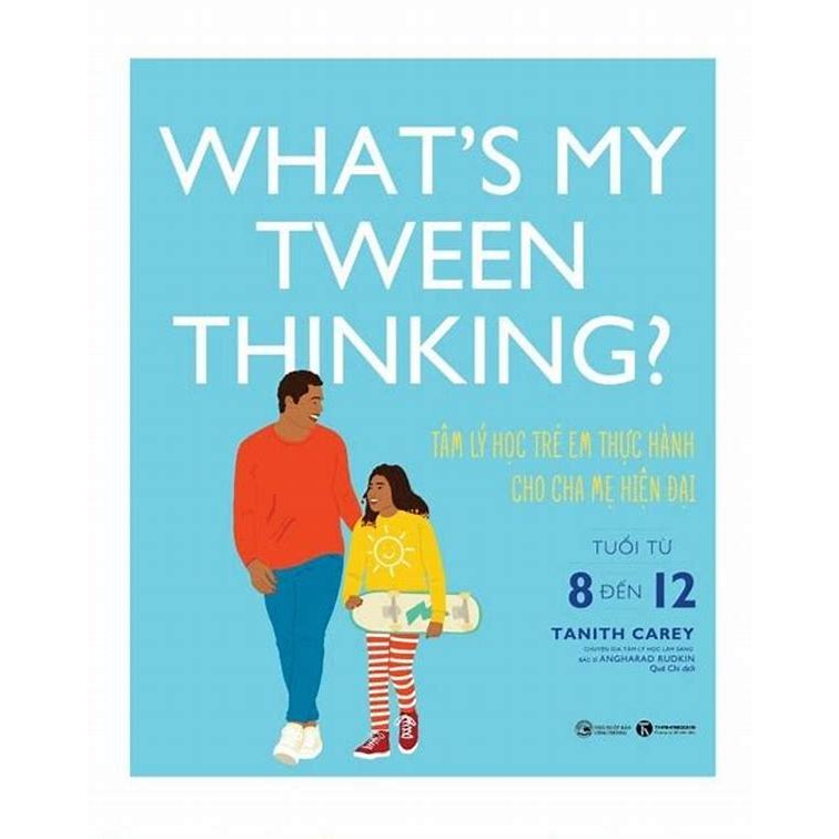 Sách - Thái Hà - What's my Tween thinking ? Tâm lý học trẻ em thực hành cho cha mẹ hiện đại có con t