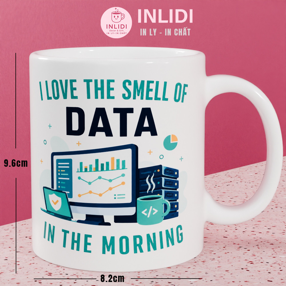 Ly Cốc Sứ I Love The Smell Of Data In The Morning - Quà Tặng Cho Data Analyst, Data Scientist